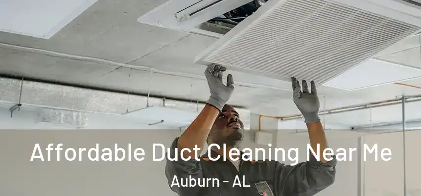  Affordable Duct Cleaning Near Me Auburn - AL