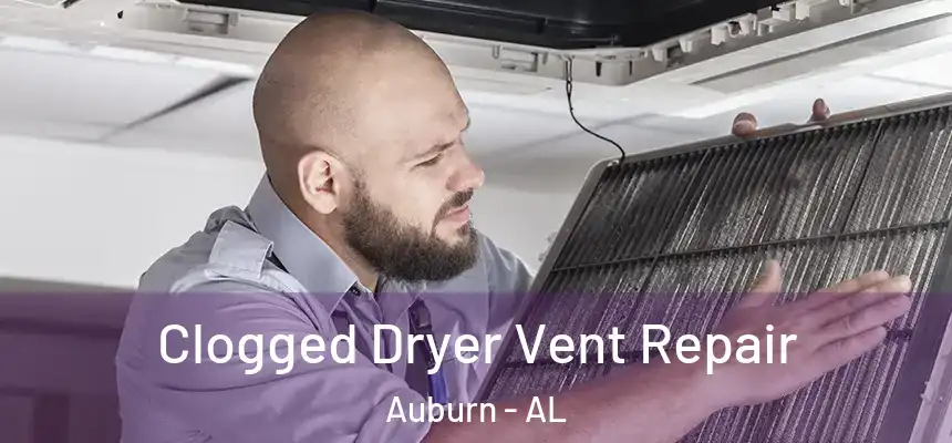  Clogged Dryer Vent Repair Auburn - AL