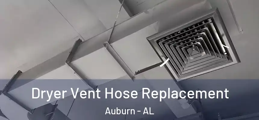  Dryer Vent Hose Replacement Auburn - AL