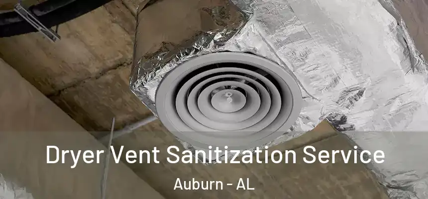  Dryer Vent Sanitization Service Auburn - AL