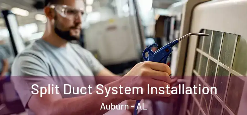  Split Duct System Installation Auburn - AL